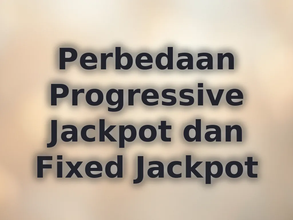 Perbedaan Progressive Jackpot dan Fixed Jackpot